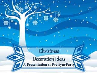 Christmas 
Decoration Ideas 
A Presentation by PrettyurParty 
 