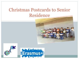 Christmas Postcards to Senior
Residence
 