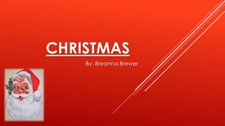 CHRISTMAS
By: Breanna Brewer
 