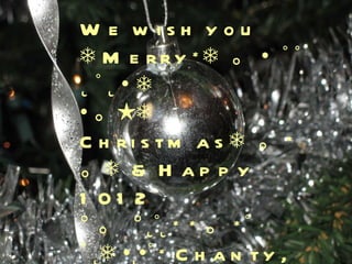 We wish you  ❄  Merry*❄  。 •  ˚ ˚ ˛ ˚ ˛ • ❄ • 。★❄  Christmas❄  。 *  。❄  & Happy  1012 °  。  ° ˛˚˛ * * 。 *˚ ˚ ˛❄ •˛•˚ * Chanty, Shaun,Brigitte & Tito 