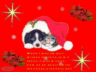 says remember Christmas is a time for giving, so give generously, I accept credit cards, cheques and cash When I was small I wished for toys, in my teens it was money, now as an adult I wish for peace, kindness and time with family & friends.   