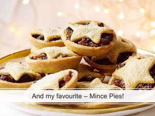 And my favourite – Mince Pies!
 