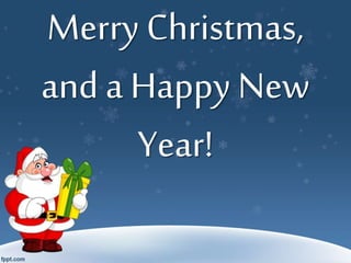 Merry Christmas,
and a Happy New
Year!
 