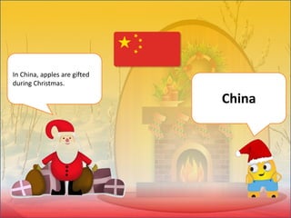 In China, apples are gifted
during Christmas.
China
 