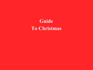 Guide
To Christmas
 