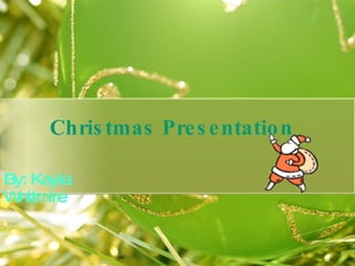 Christmas Presentation By: Kayla Whitmire 
