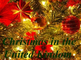 Christmas in the 
United Kindom 
 