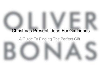 Christmas Present Ideas For Girlfriends
   A Guide To Finding The Perfect Gift
 