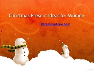 Christmas Present Ideas for Women
              Paramountone.com
 