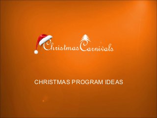 CHRISTMAS PROGRAM IDEAS
 