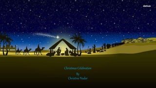 Christmas Celebration
By
Christine Nadar
 