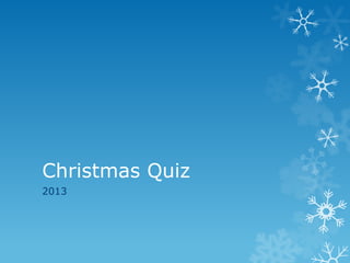 Christmas Quiz
2013

 