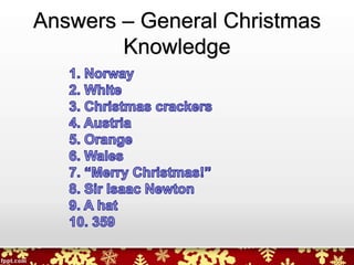 Answers – General Christmas
Knowledge
 