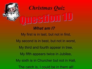 Christmas Quiz
My first is in last, but not in first,
My second is in best, but not in worst,
My third and fourth appear in tree,
My fifth appears twice in Jubilee,
My sixth is in Churcher but not in Hall,
The catch is, I could be in them all!
What am I?
 