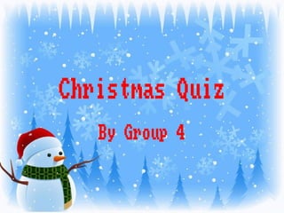 Christmas Quiz
By Group 4
 