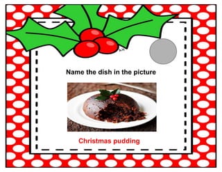 Name the dish in the picture
Christmas pudding
 