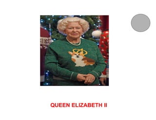 QUEEN ELIZABETH II
 