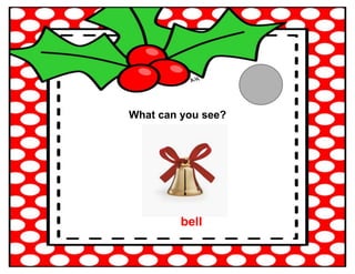 What can you see?
bell
 