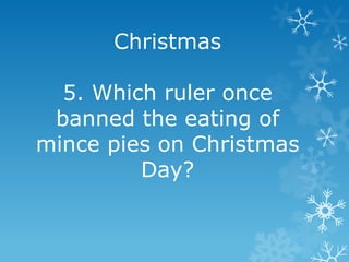 Christmas
5. Which ruler once
banned the eating of
mince pies on Christmas
Day?

 
