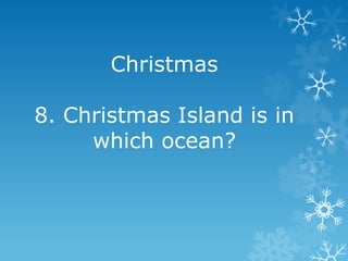 Christmas
8. Christmas Island is in
which ocean?

 