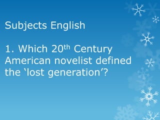 Subjects English
1. Which 20th Century
American novelist defined
the „lost generation‟?

 