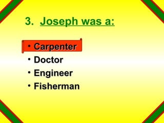 3.  Joseph was a: Carpenter Doctor Engineer Fisherman 