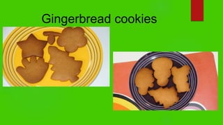 Gingerbread cookies
 
