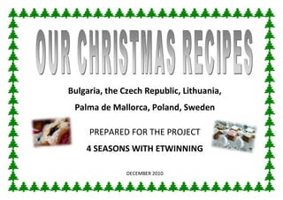 Bulgaria, the Czech Republic, Lithuania,
 Palma de Mallorca, Poland, Sweden

     PREPARED FOR THE PROJECT
    4 SEASONS WITH ETWINNING

               DECEMBER 2010
 