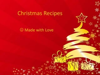 Christmas Recipes

 Made with Love
 