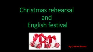 By Cristina Álvarez
Christmas rehearsal
and
English festival
 