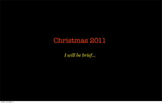 Christmas 2011

                              I will be brief...




четверг, 20 октября 11 г.
 