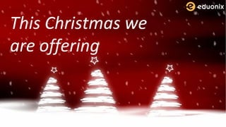 This Christmas we
are offering
 
