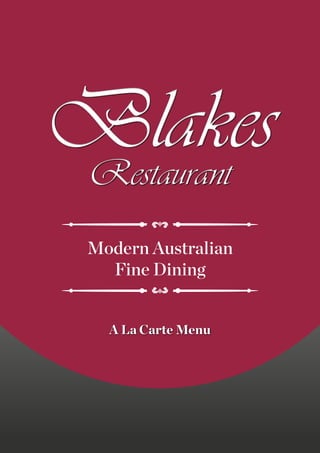 BlakesRestaurant
BlakesRestaurant
Modern Australian
Fine Dining
A La Carte Menu
 