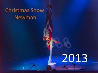 Christmas Show
Newman

2013

 