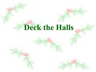 Deck the Halls 
 