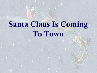 Santa Claus Is Coming 
To Town 
 