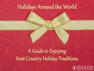 Holidays Around the World
A Guide to Enjoying
Host Country Holiday Traditions
 