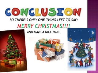 SO THERE’S ONLY ONE THING LEFT TO SAY:

MERRY CHRISTMAS!!!!
AND HAVE A NICE DAY!!

 