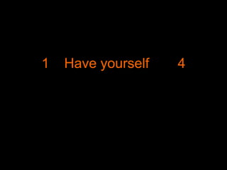 1

Have yourself

4

 