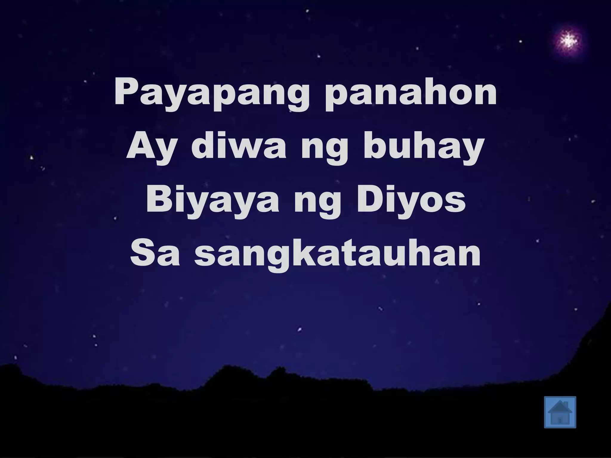 Payapang panahon 
Ay diwa ng buhay 
Biyaya ng Diyos 
Sa sangkatauhan 
 