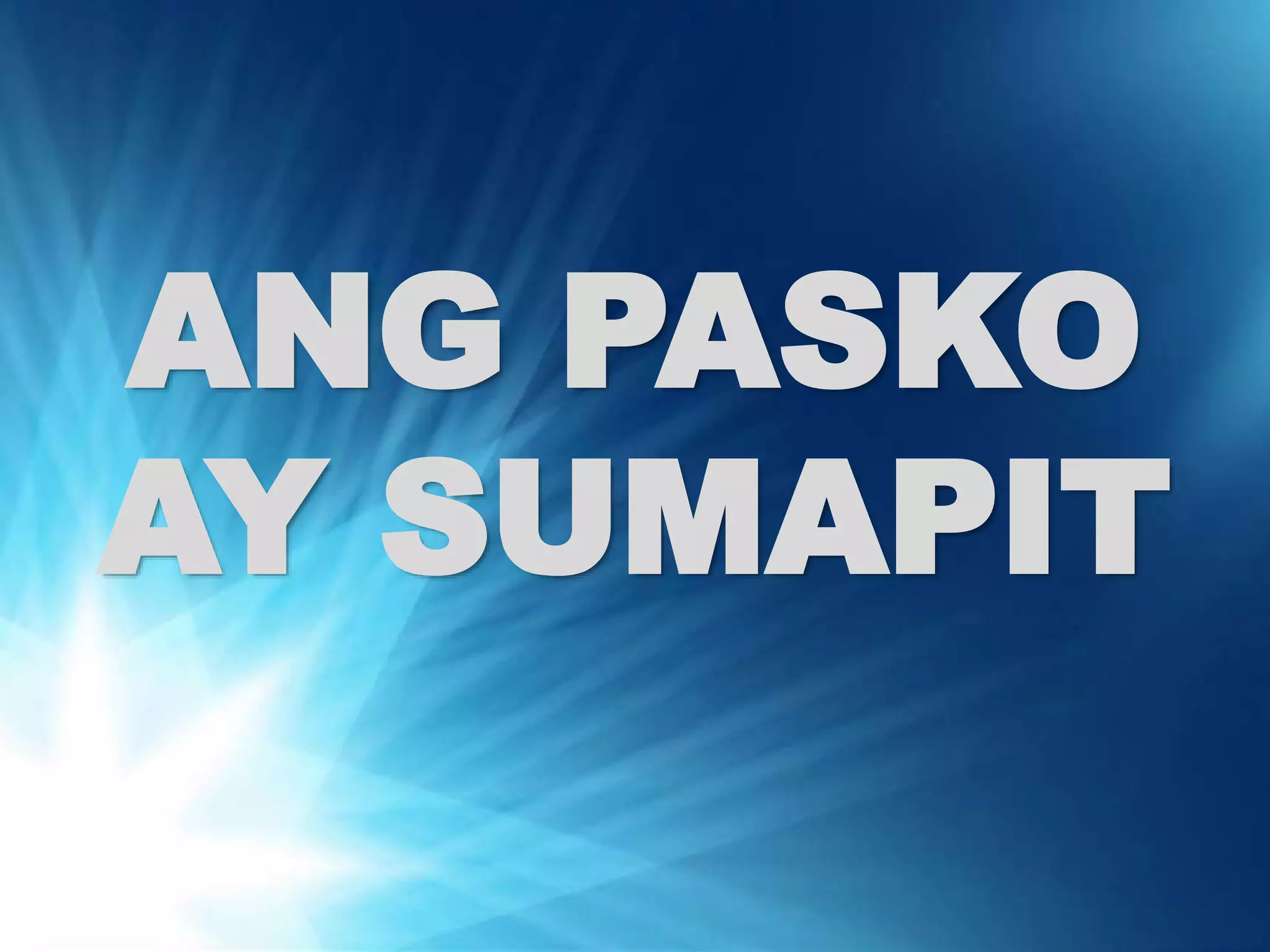 ANG PASKO 
AY SUMAPIT 
 