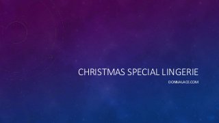 CHRISTMAS SPECIAL LINGERIE
DONNALACE.COM
 