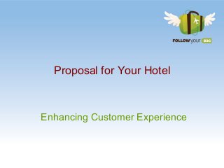 Proposal for Your Hotel
Enhancing Customer Experience
 