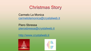 Carmelo La Monica 
carmelolamonica@crystalweb.it 
Piero Sbressa 
pierosbressa@crystalweb.it 
http://www.crystalweb.it 