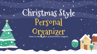 Christmas Style
Personal
Organizer
Here is where your presentation begins
 