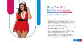 Plus Size Christmas Lingerie
• Make Santa blush with Donnalace serving your
curves with superbly designed plus size Christ...