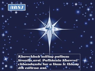 ARSI

Khawchhak mifing pathum
hruaitu arsi. Pathianin khawvel
chhandamtu tur a tiam lo thleng
dik entirna ani.

 