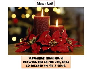 Mawmbati

Mawmbati hian Isua hi
khawvel eng ani tih leh, enna
lo thlentu ani tih a entir.

 