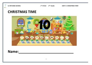 LA MITJANA SCHOOL 1st
CYCLE 2nd
Grade UNIT 4: CHRISTMAS TIME!
1	
  
	
  
CHRISTMAS	
  TIME	
  
	
  
	
  
	
  
	
  
Name:____________________________	
  
 