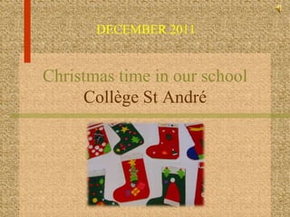 DECEMBER 2011


Christmas time in our school
     Collège St André
 